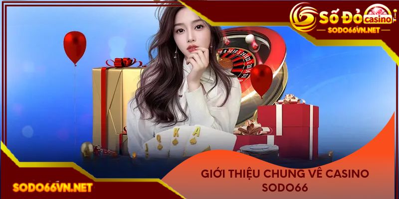 Giới thiệu chung về casino Sodo66