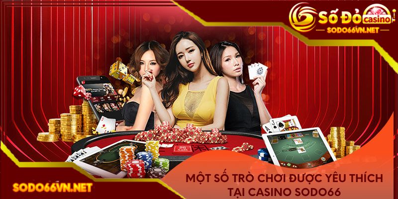 Một số trò chơi được yêu thích tại sảnh casino 